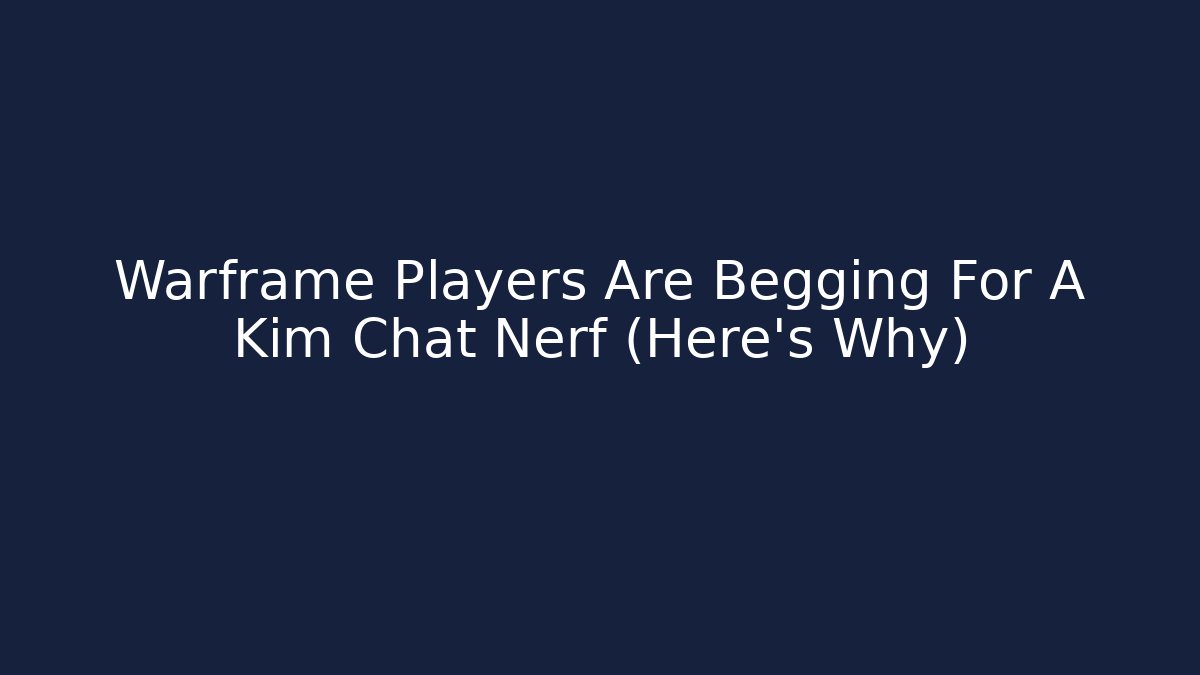 Warframe Players Are Begging For A Kim Chat Nerf (Here’s Why)