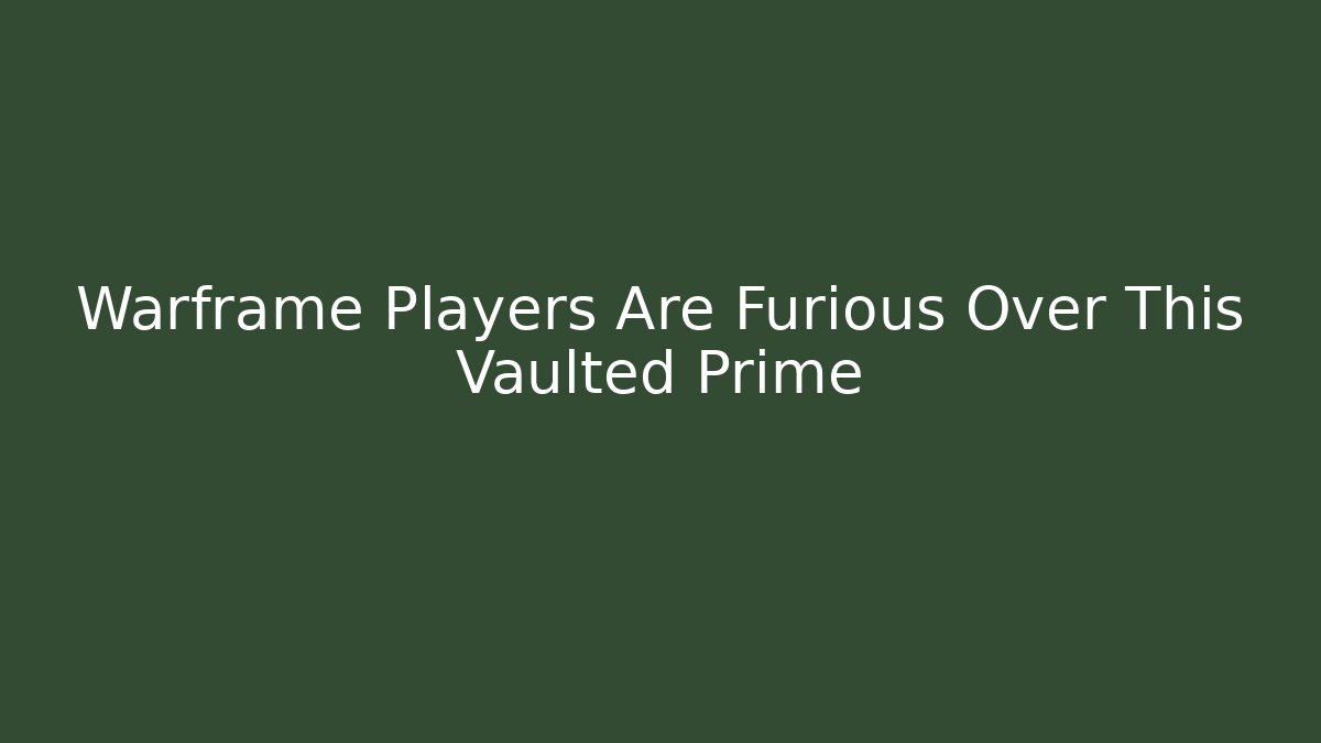 Warframe Players Are Furious Over This Vaulted Prime