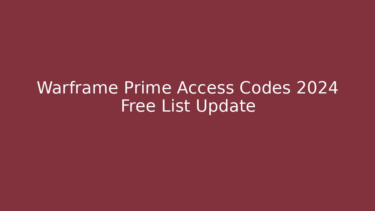 Warframe Prime Access Codes 2024 Free List Update