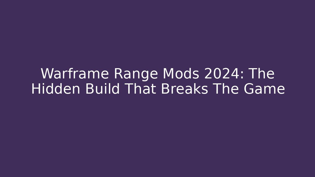 Warframe Range Mods 2024: The Hidden Build That Breaks The Game