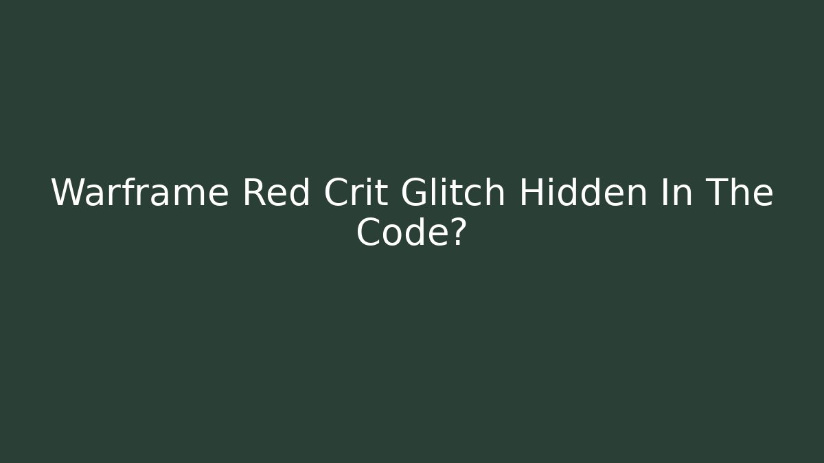 Warframe Red Crit Glitch Hidden In The Code? - Create More Assets