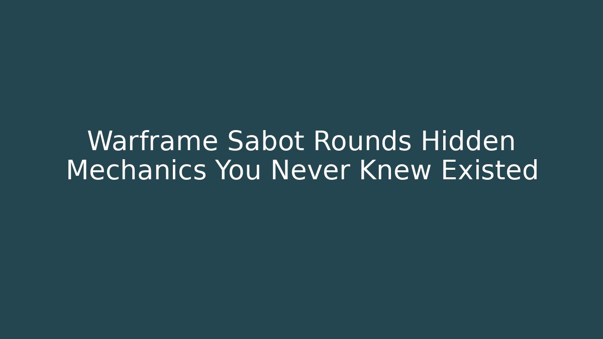 Warframe Sabot Rounds Hidden Mechanics You Never Knew Existed