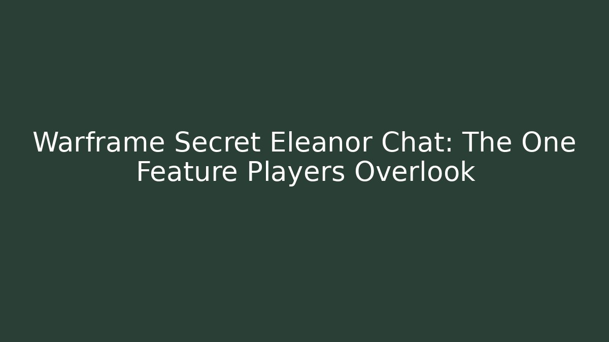 Warframe Secret Eleanor Chat: The One Feature Players Overlook