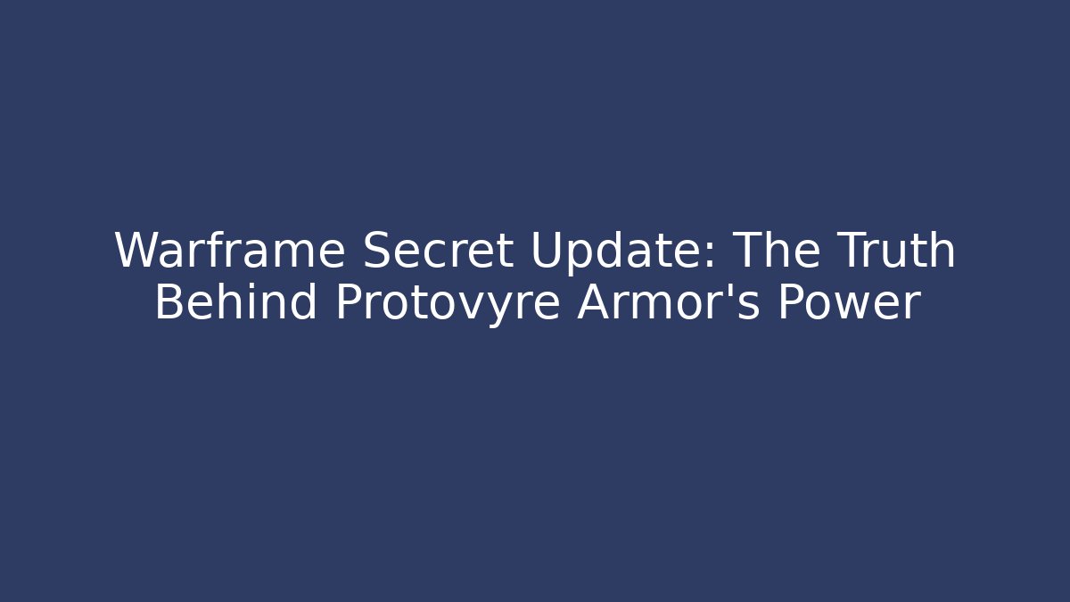 Warframe Secret Update: The Truth Behind Protovyre Armor's Power