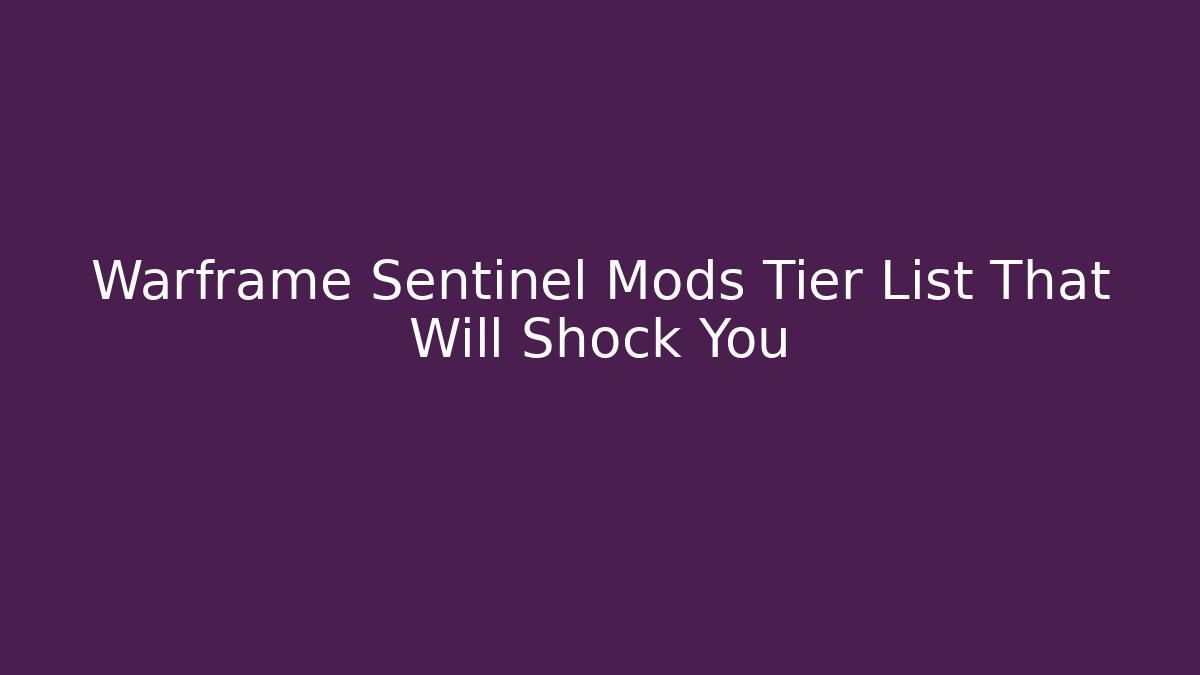 Warframe Sentinel Mods Tier List That Will Shock You - Create More Assets