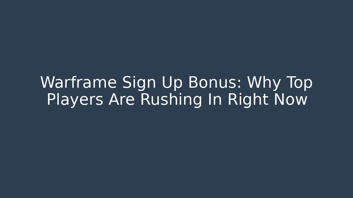 Warframe Sign Up Bonus: Why Top Players Are Rushing In Right Now