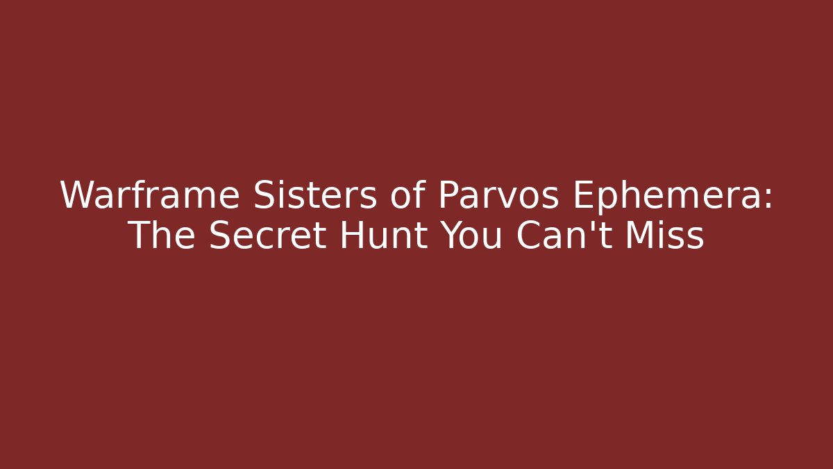 Warframe Sisters of Parvos Ephemera: The Secret Hunt You Can't Miss