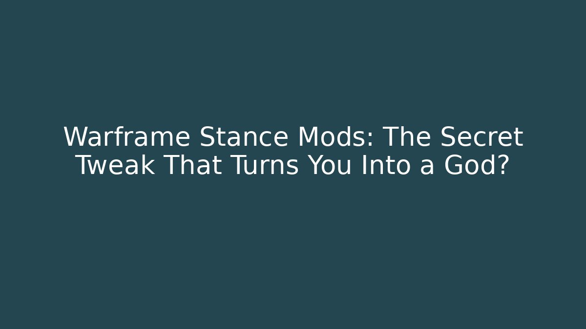 Warframe Stance Mods: The Secret Tweak That Turns You Into a God?