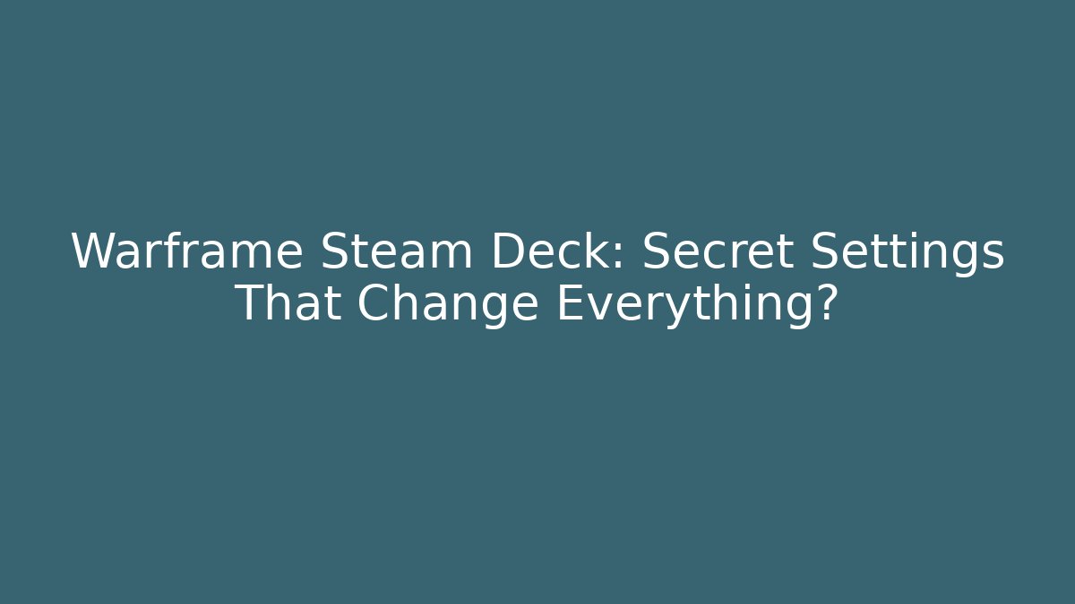 Warframe Steam Deck: Secret Settings That Change Everything? - Create More Assets