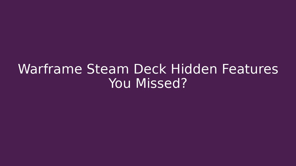 Warframe Steam Deck Hidden Features You Missed?