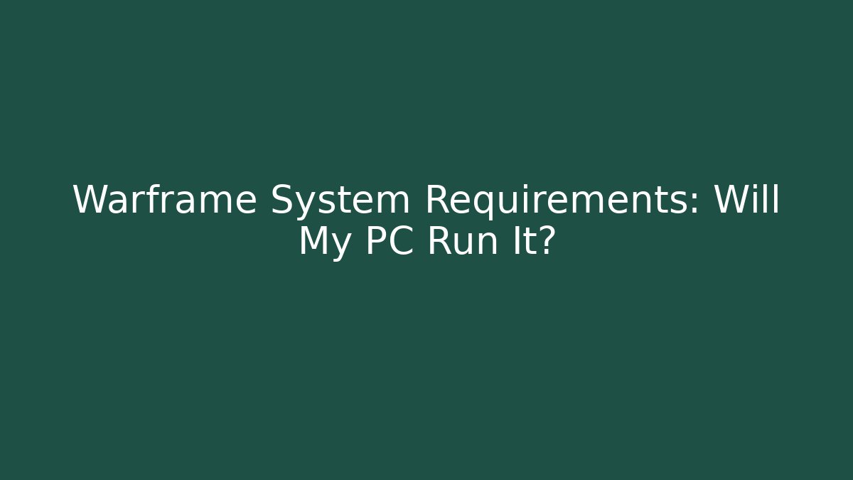 Warframe System Requirements: Will My PC Run It?