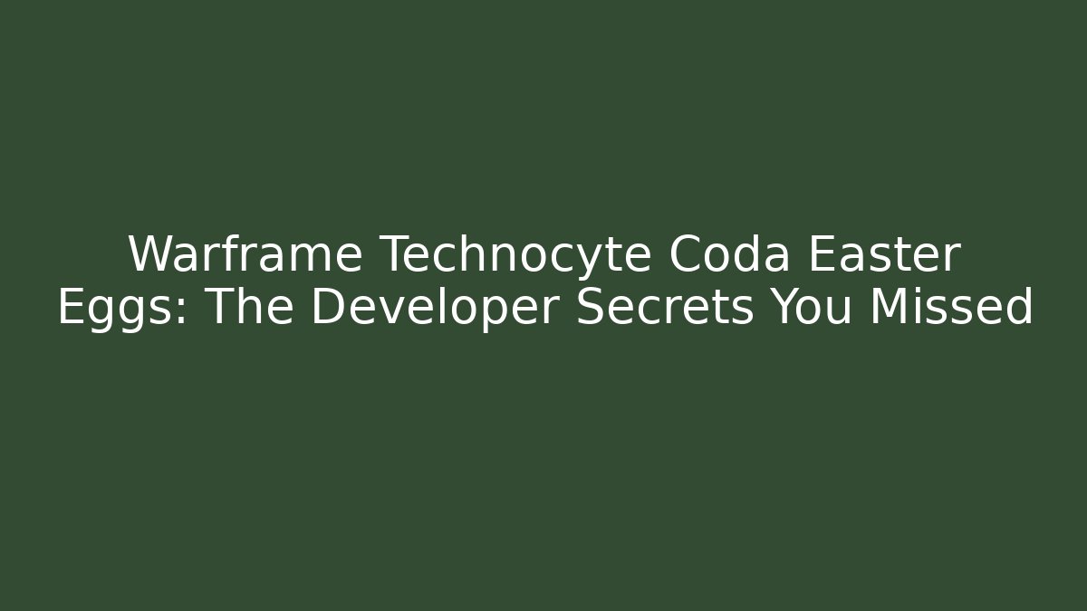 Warframe Technocyte Coda Easter Eggs: The Developer Secrets You Missed