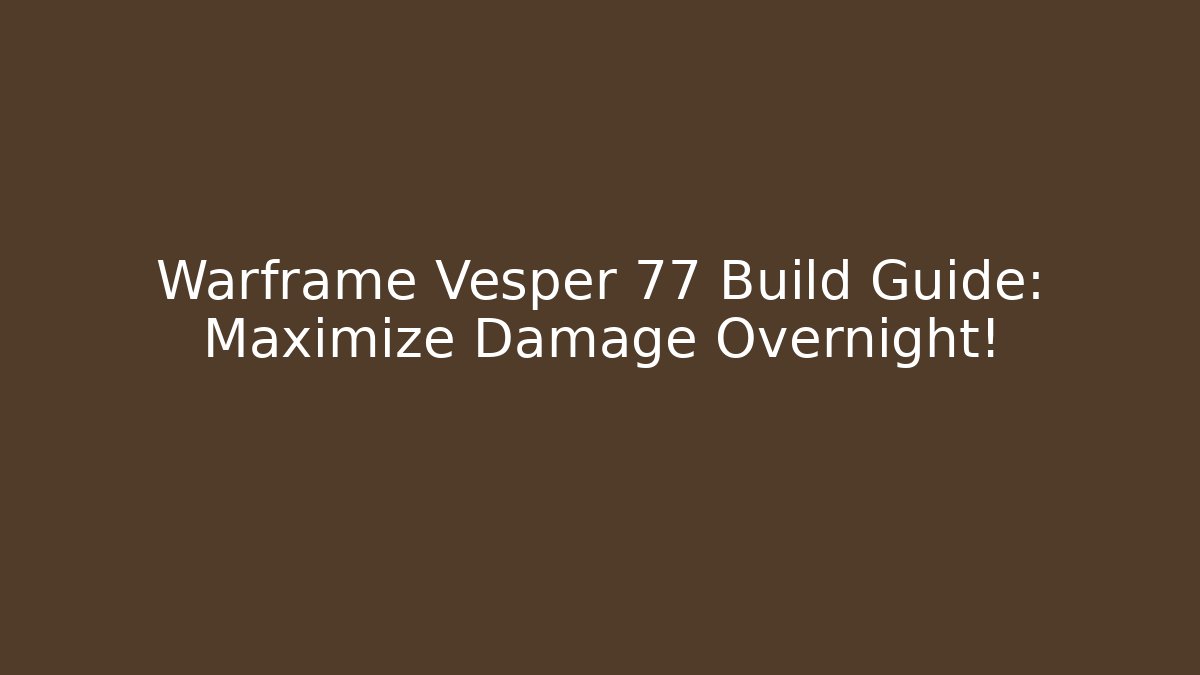 Warframe Vesper 77 Build Guide: Maximize Damage Overnight! - Create More Assets