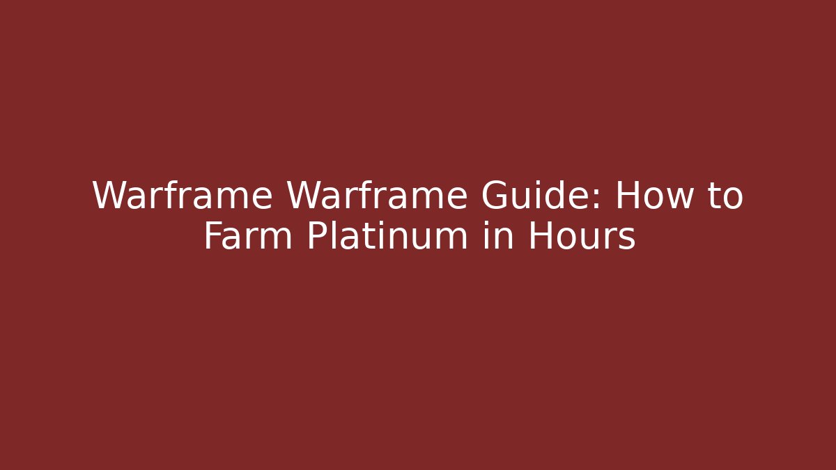Warframe Warframe Guide: How to Farm Platinum in Hours - Create More Assets