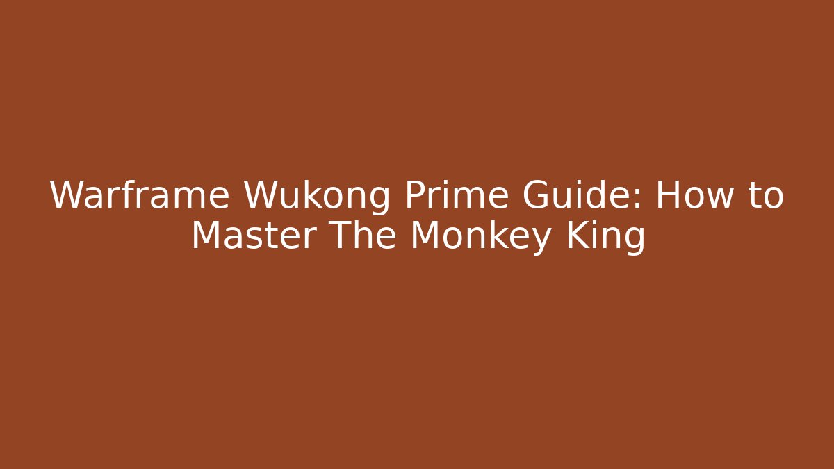 Warframe Wukong Prime Guide: How to Master The Monkey King
