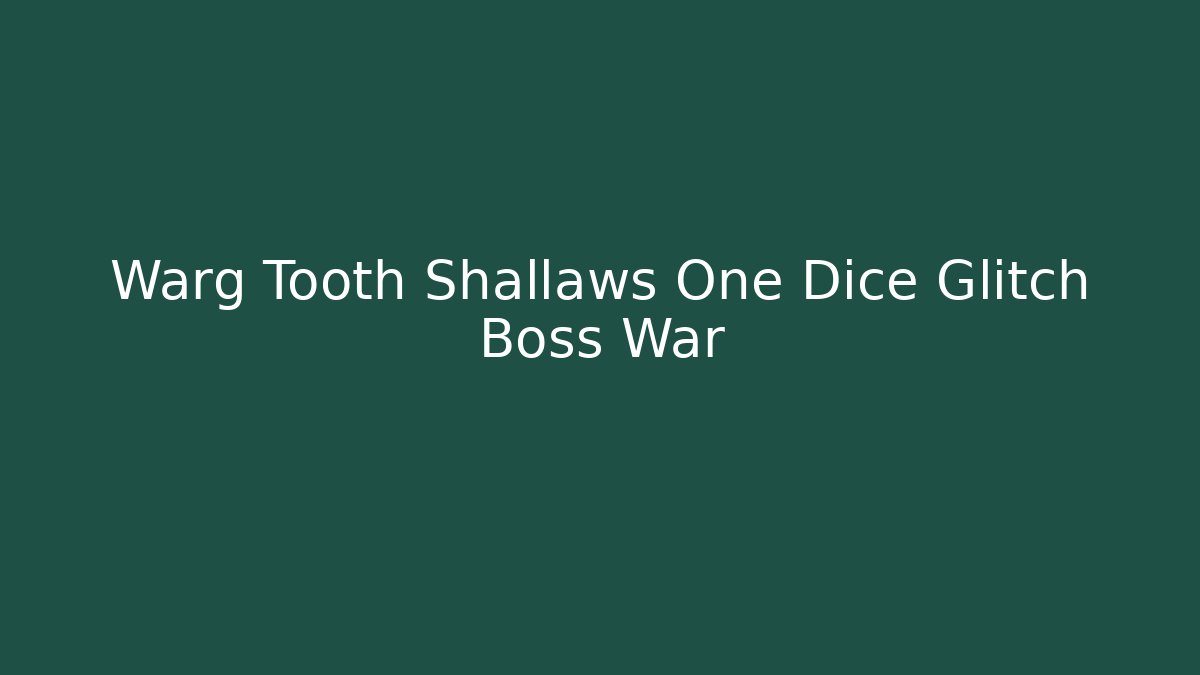 Warg Tooth Shallaws One Dice Glitch Boss War - Create More Assets