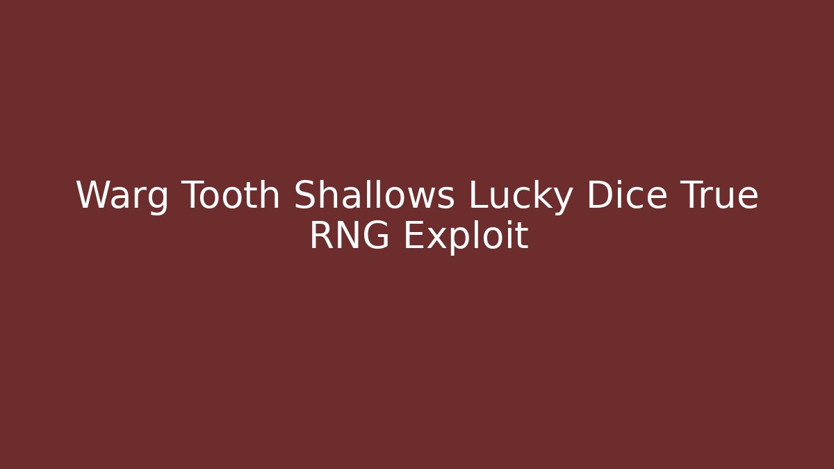 Warg Tooth Shallows Lucky Dice True RNG Exploit - Create More Assets
