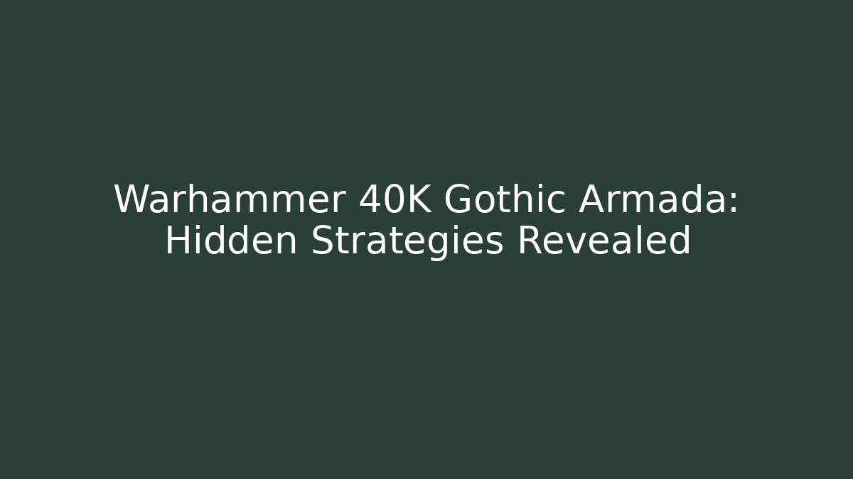 Warhammer 40K Gothic Armada: Hidden Strategies Revealed - Create More Assets