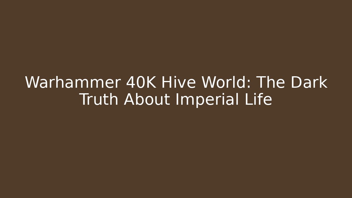 Warhammer 40K Hive World: The Dark Truth About Imperial Life