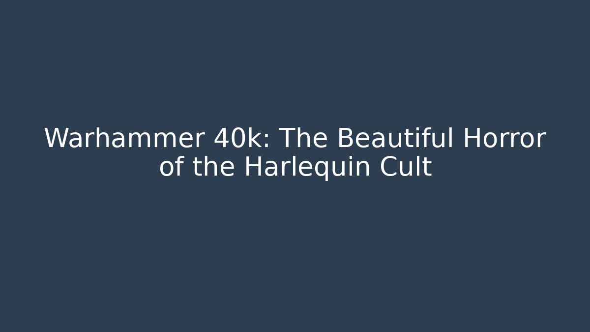 Warhammer 40k: The Beautiful Horror of the Harlequin Cult