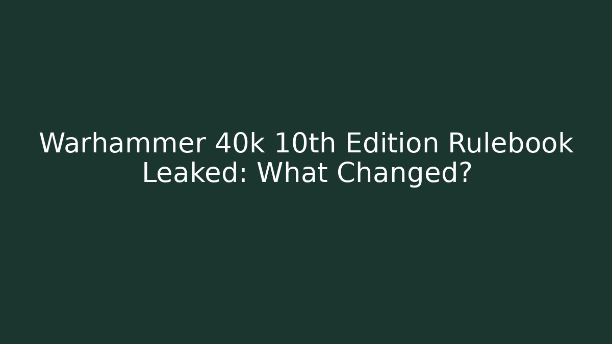 Warhammer 40k 10th Edition Rulebook Leaked: What Changed? - Create More Assets
