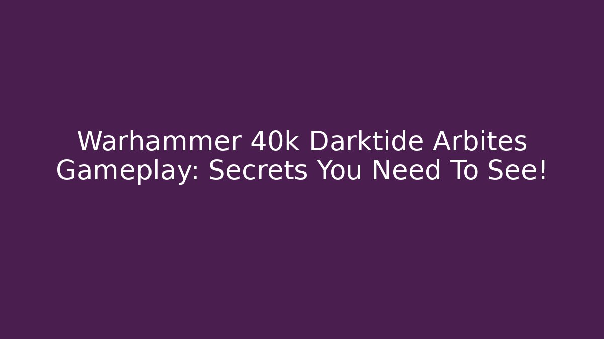 Warhammer 40k Darktide Arbites Gameplay: Secrets You Need To See!