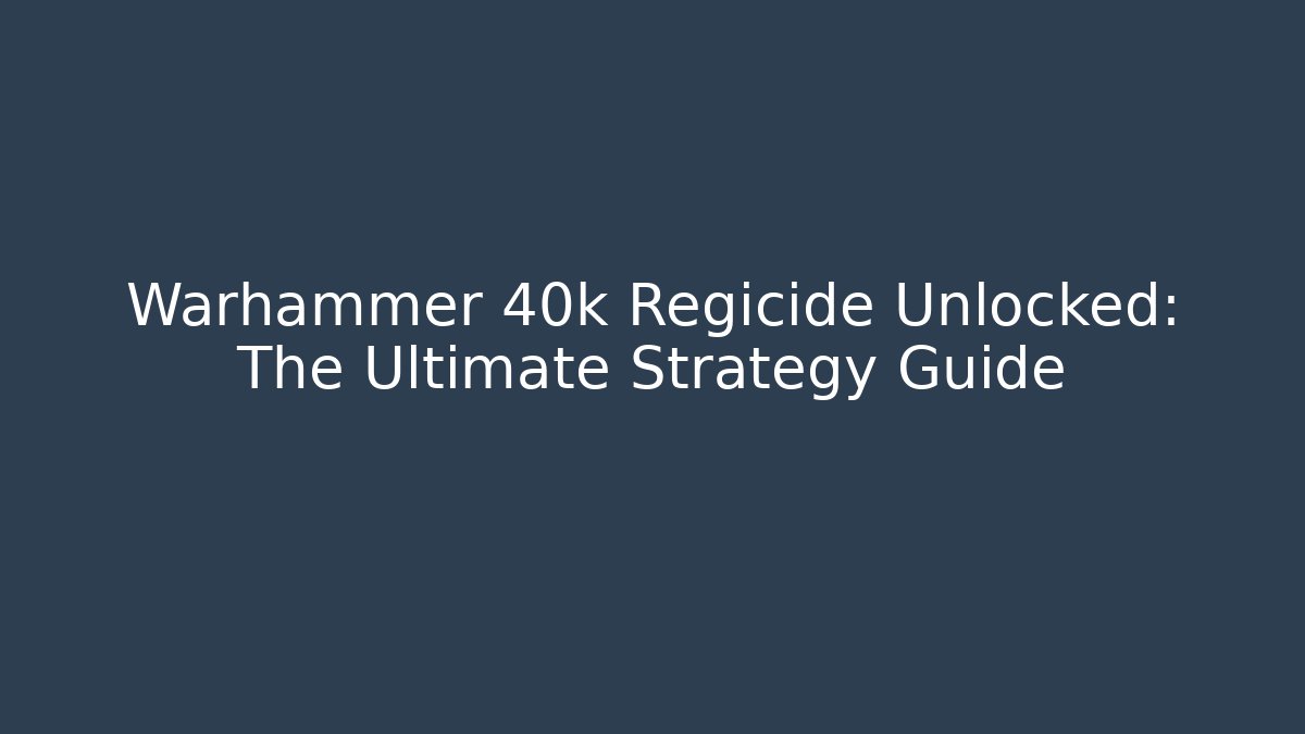 Warhammer 40k Regicide Unlocked: The Ultimate Strategy Guide