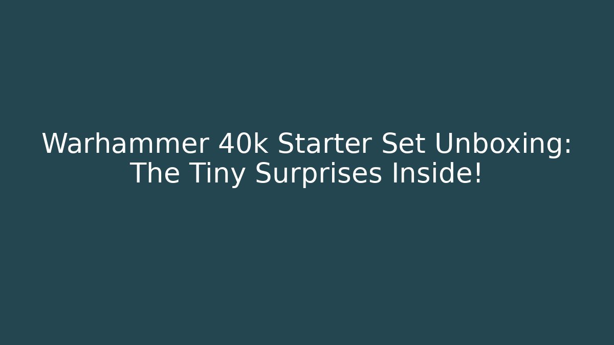 Warhammer 40k Starter Set Unboxing: The Tiny Surprises Inside!