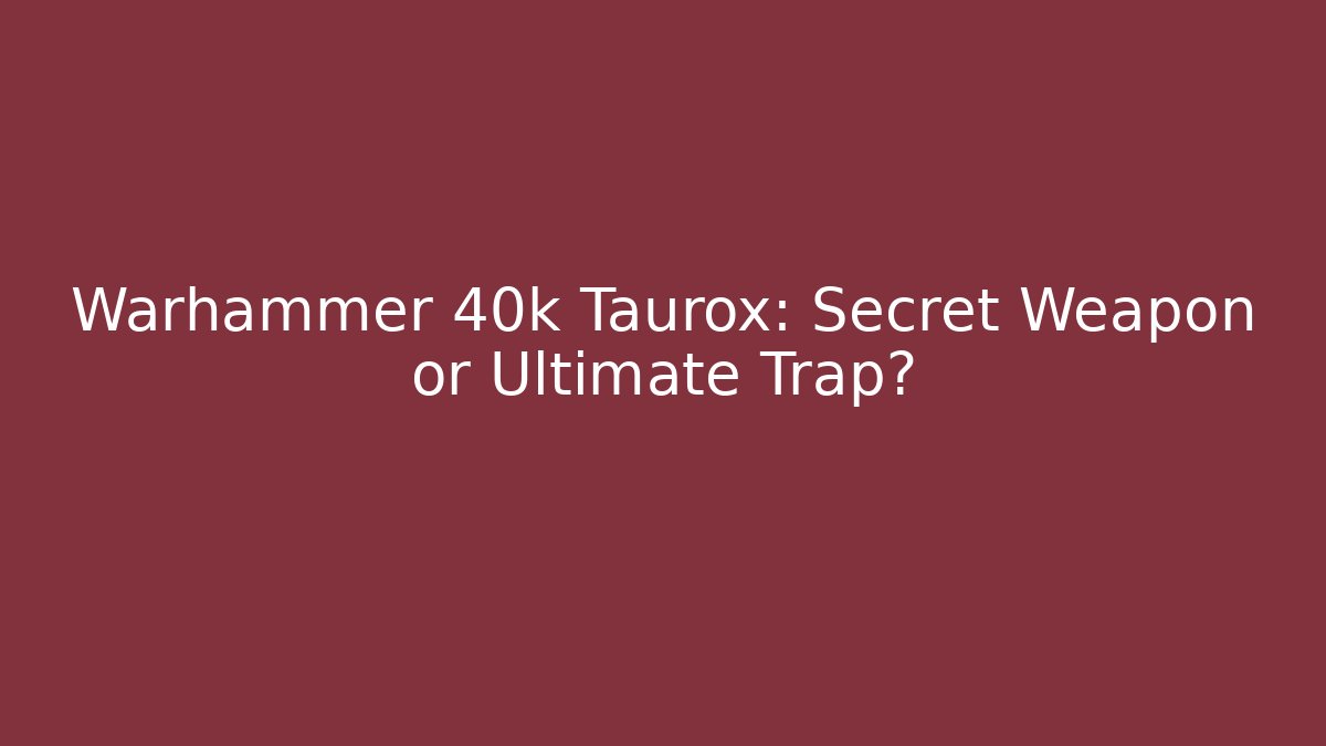 Warhammer 40k Taurox: Secret Weapon or Ultimate Trap?