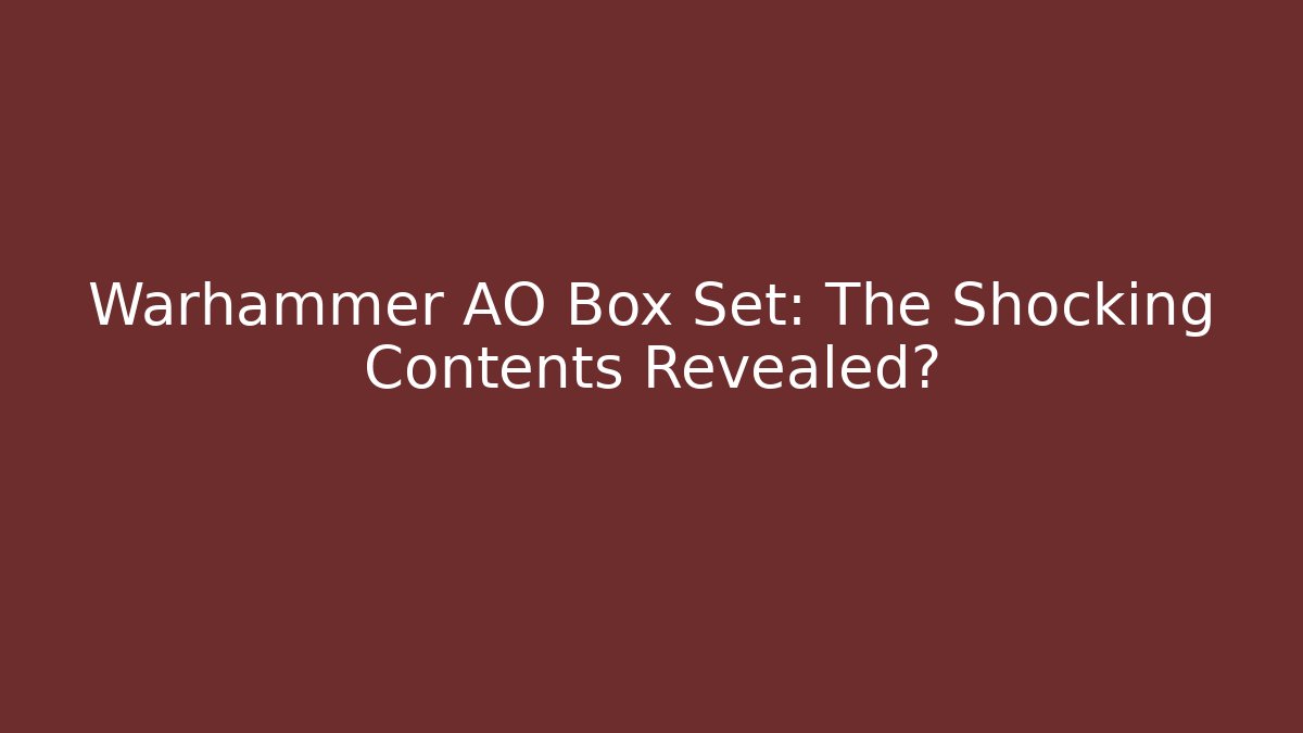 Warhammer AO Box Set: The Shocking Contents Revealed?