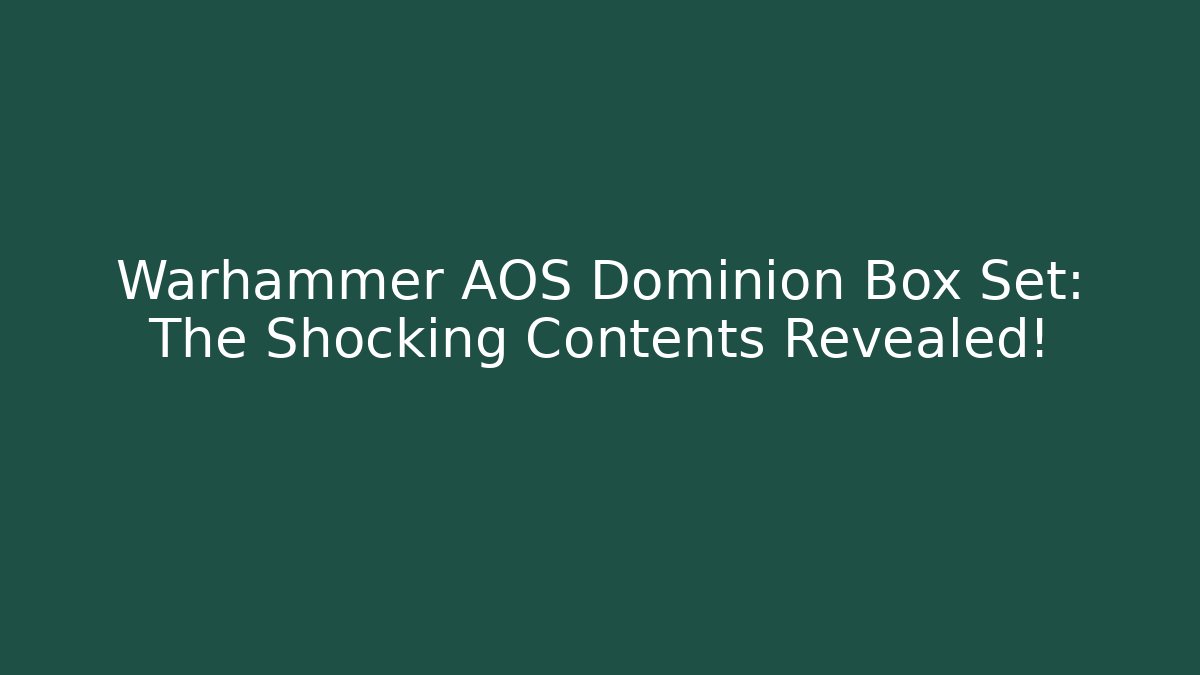 Warhammer AOS Dominion Box Set: The Shocking Contents Revealed!