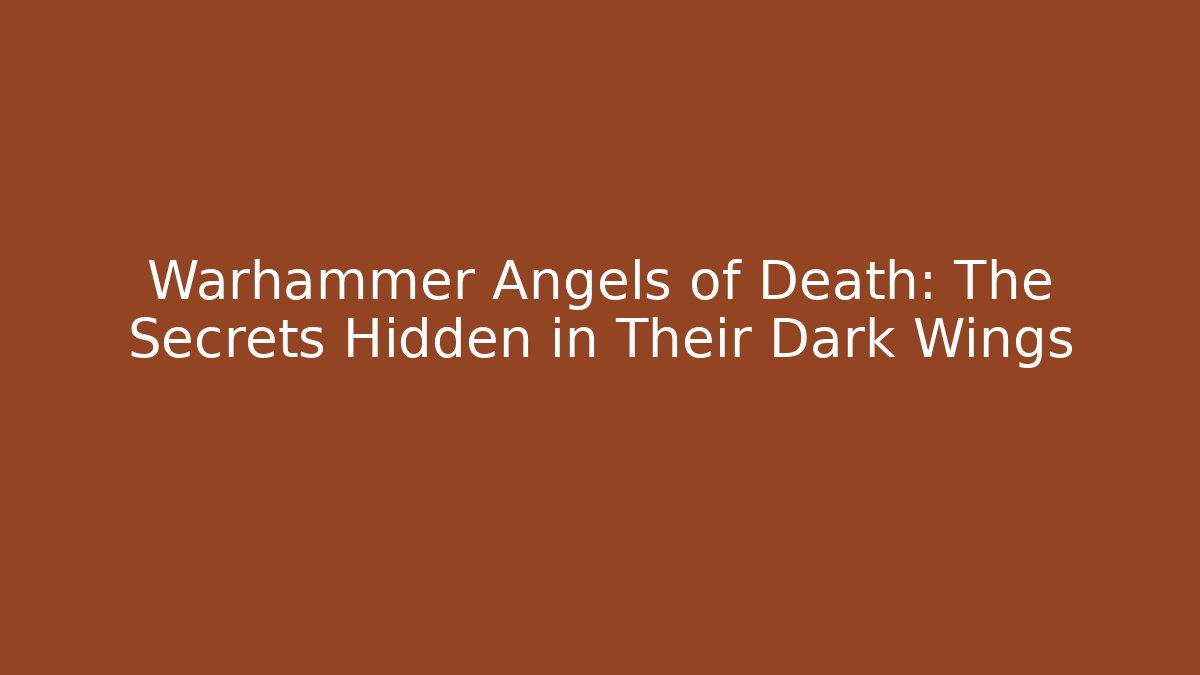 Warhammer Angels of Death: The Secrets Hidden in Their Dark Wings