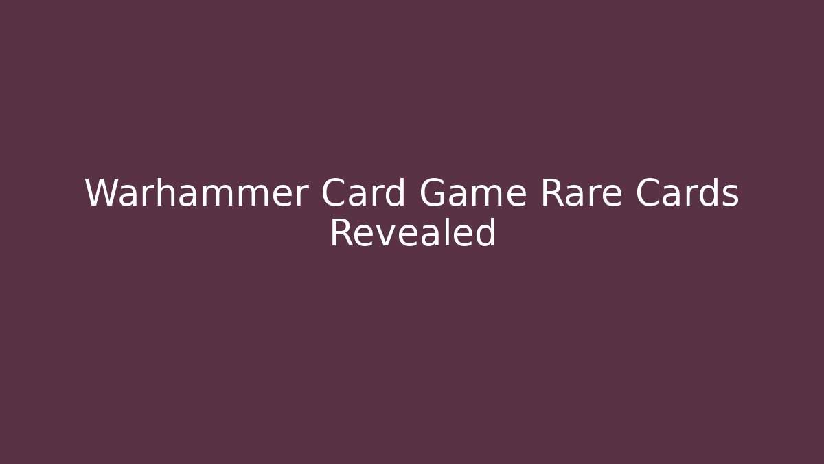 Warhammer Card Game Rare Cards Revealed
