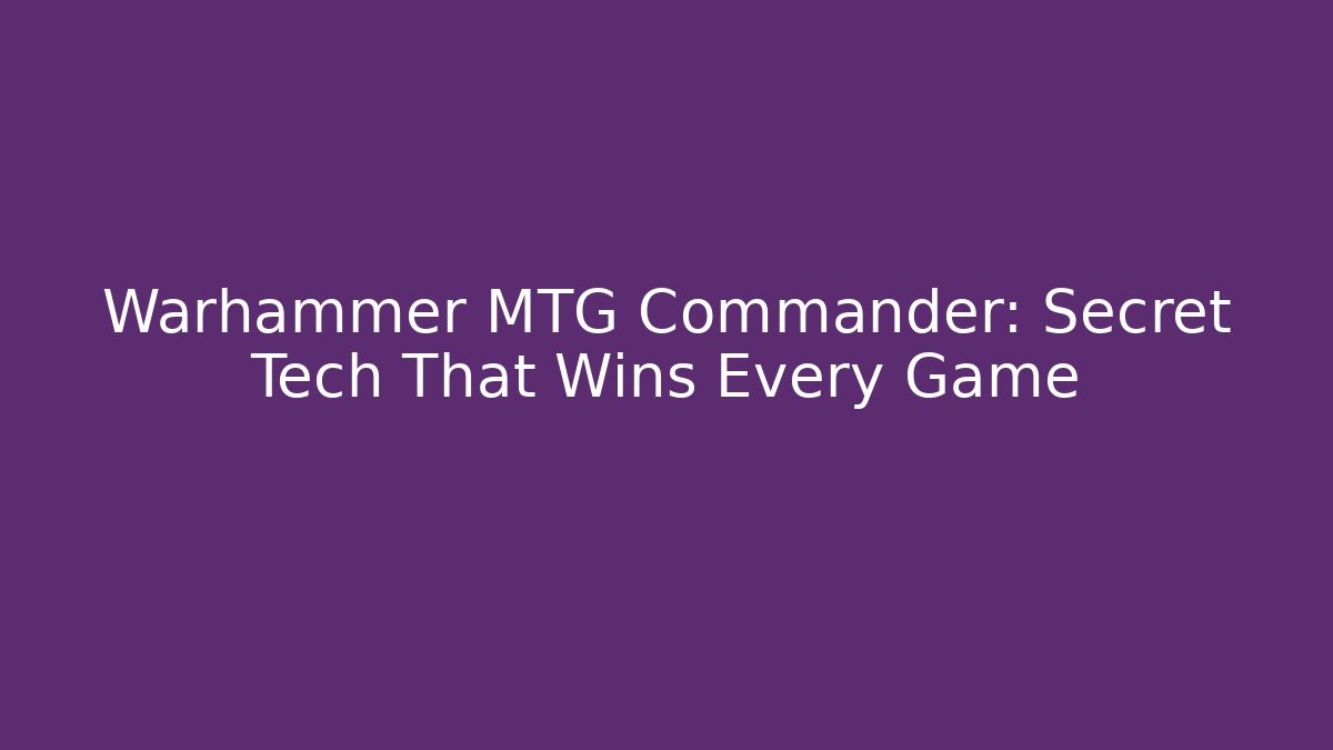 Warhammer MTG Commander: Secret Tech That Wins Every Game