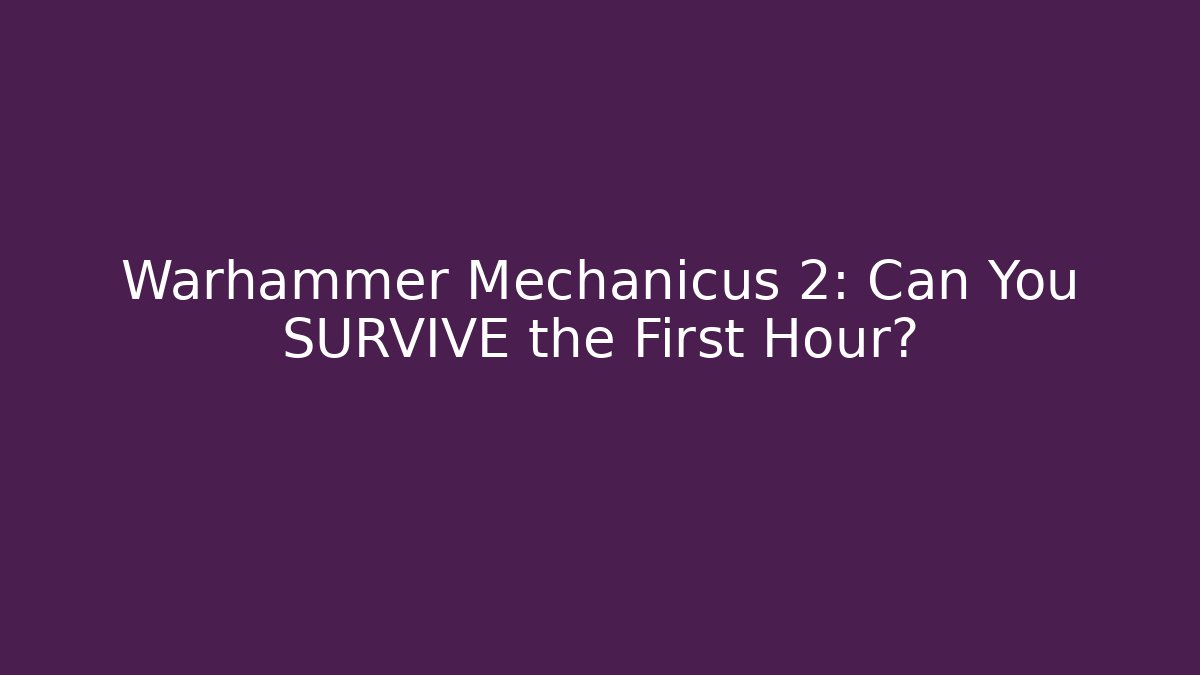 Warhammer Mechanicus 2: Can You SURVIVE the First Hour?
