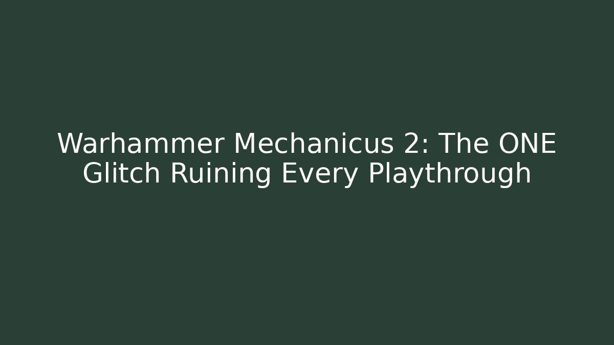 Warhammer Mechanicus 2: The ONE Glitch Ruining Every Playthrough - Create More Assets