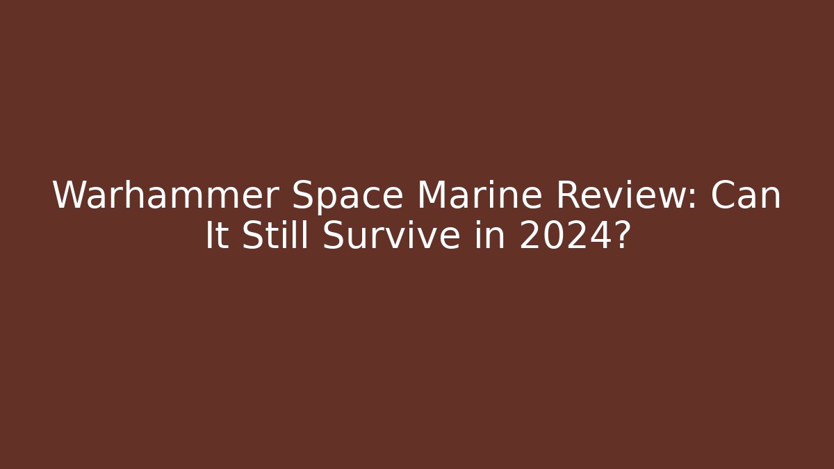 Warhammer Space Marine Review: Can It Still Survive in 2024?