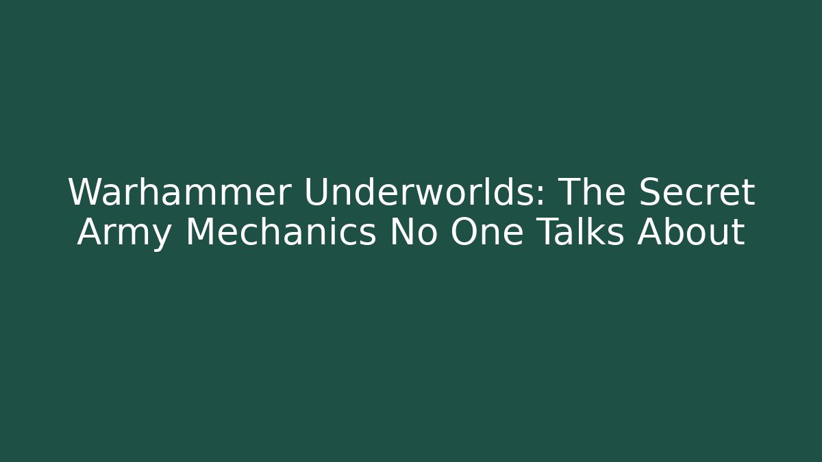 Warhammer Underworlds: The Secret Army Mechanics No One Talks About