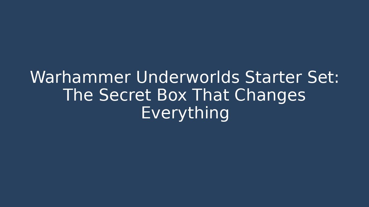 Warhammer Underworlds Starter Set: The Secret Box That Changes Everything - Create More Assets