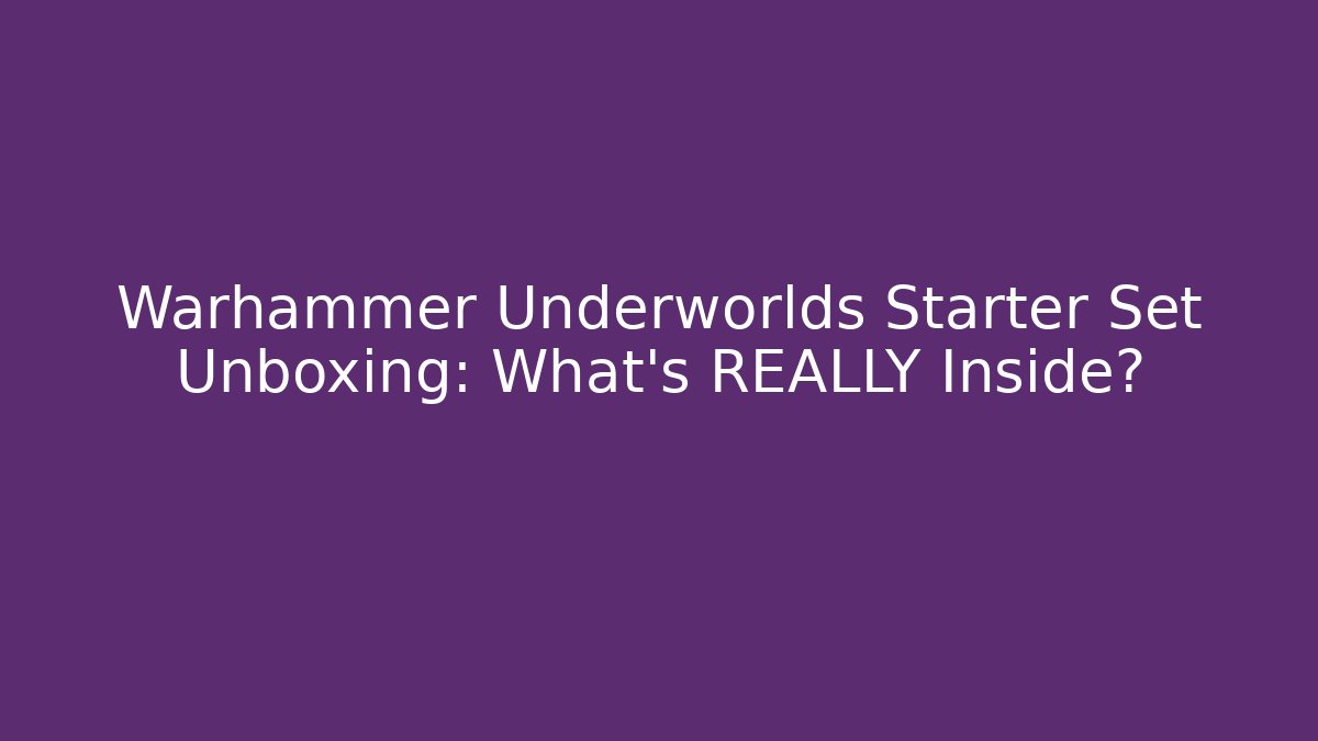 Warhammer Underworlds Starter Set Unboxing: What's REALLY Inside?