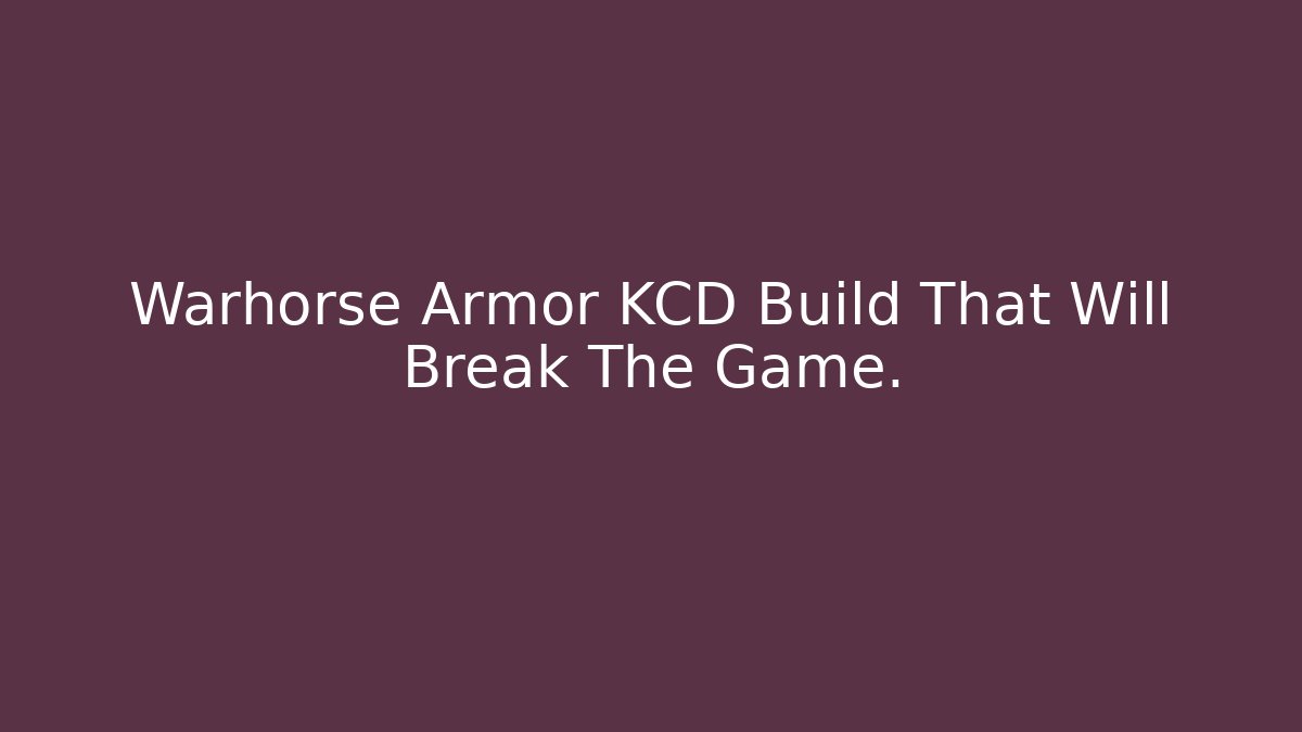 Warhorse Armor KCD Build That Will Break The Game. - Create More Assets