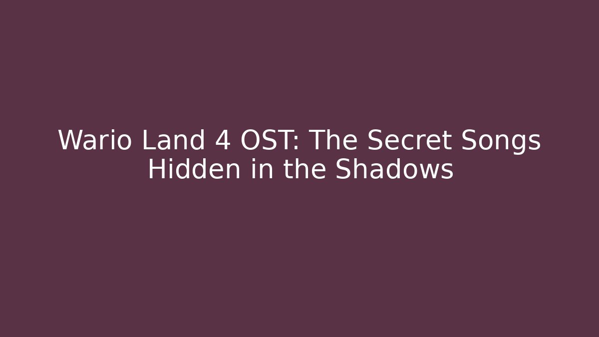 Wario Land 4 OST: The Secret Songs Hidden in the Shadows