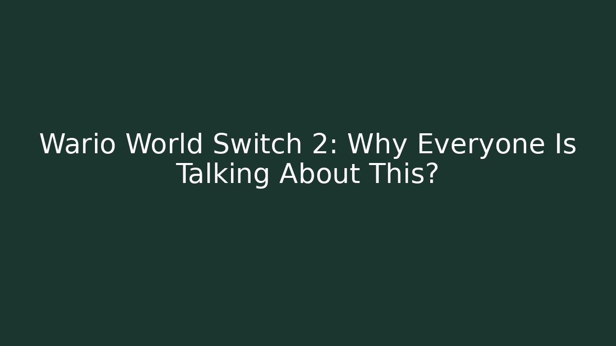 Wario World Switch 2: Why Everyone Is Talking About This?