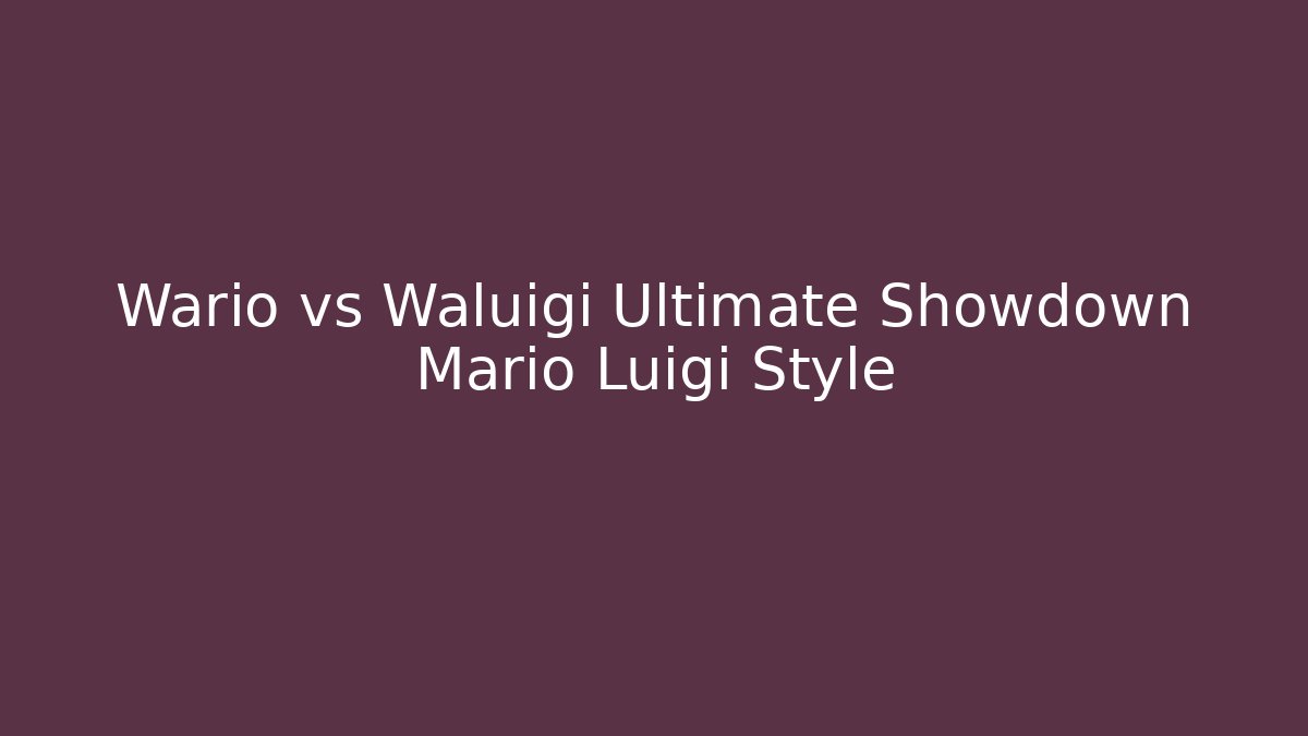 Wario vs Waluigi Ultimate Showdown Mario Luigi Style