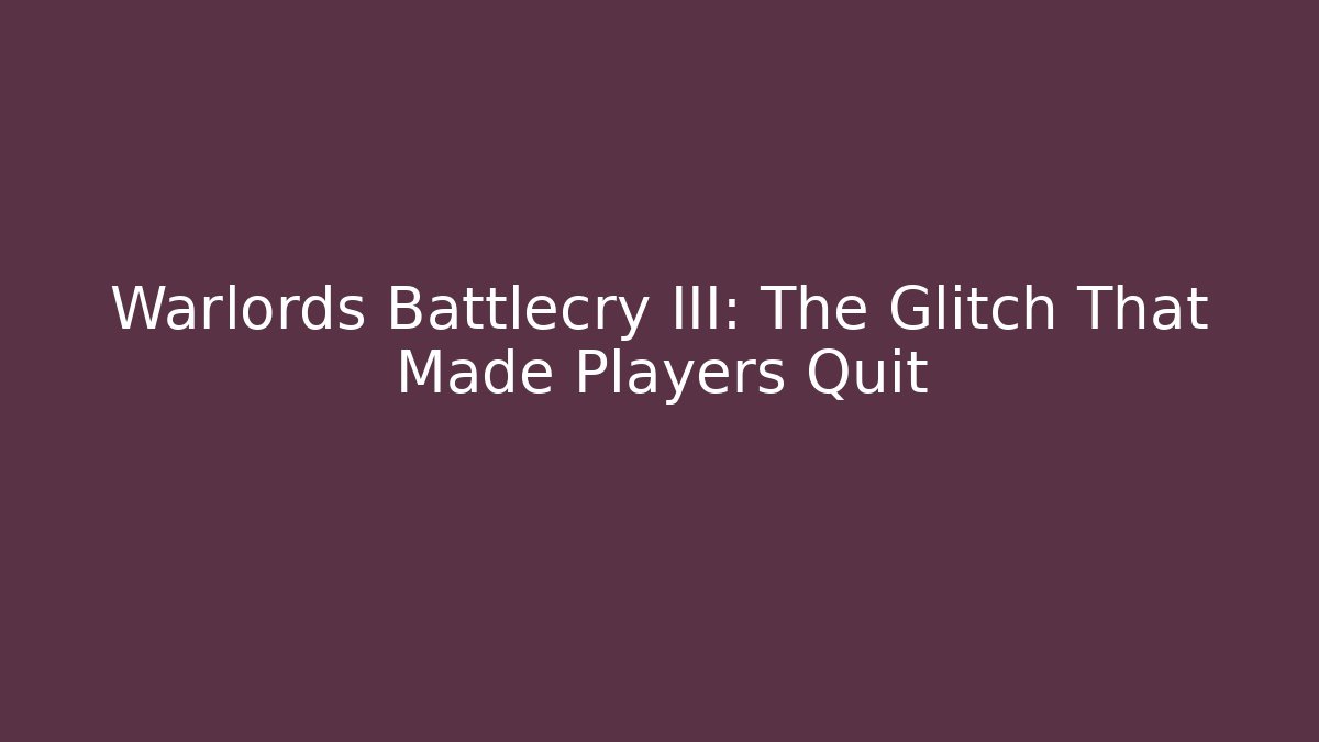 Warlords Battlecry III: The Glitch That Made Players Quit