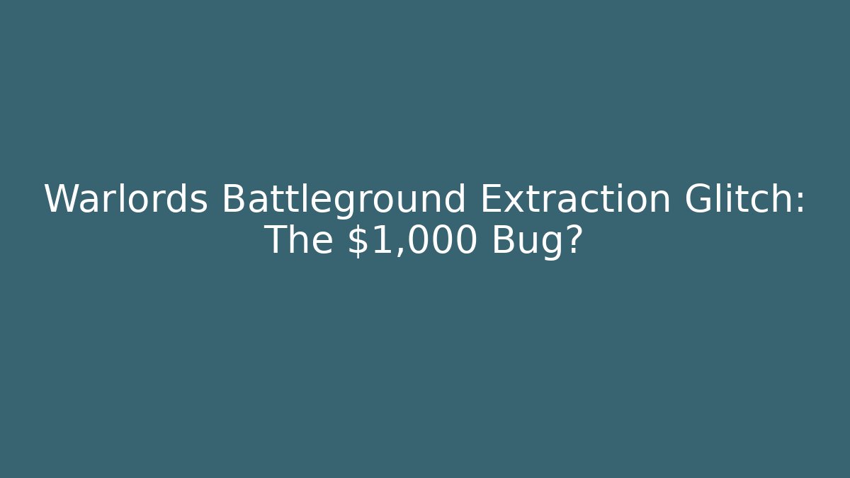 Warlords Battleground Extraction Glitch: The $1,000 Bug?