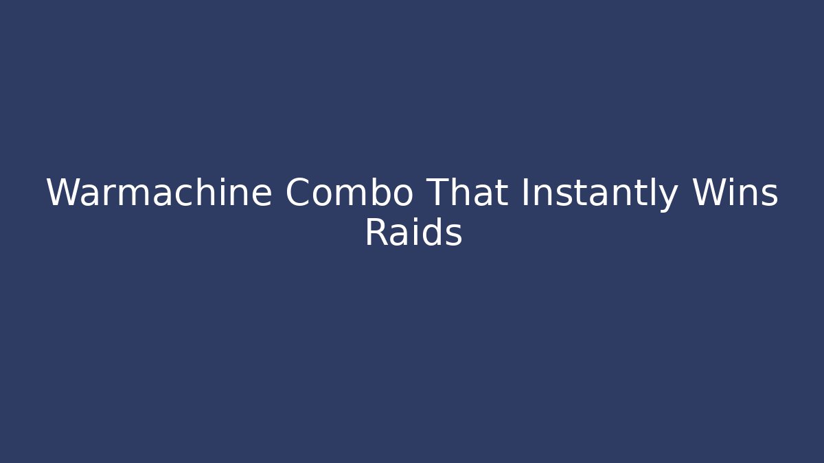 Warmachine Combo That Instantly Wins Raids