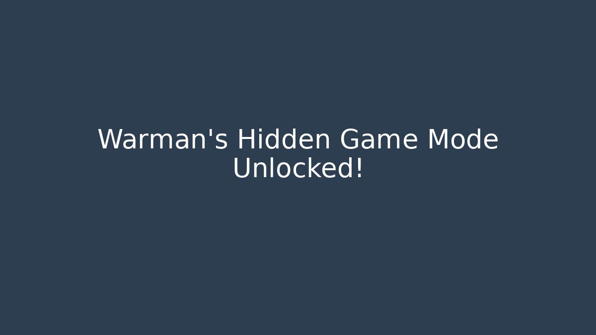 Warman’s Hidden Game Mode Unlocked!