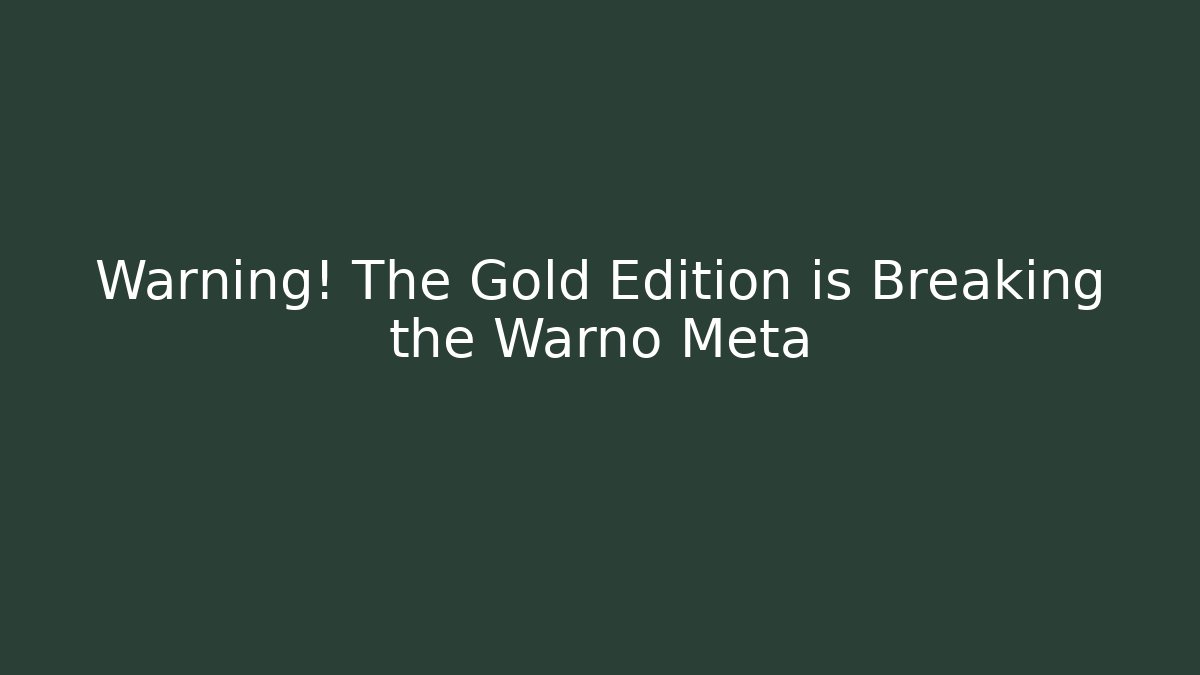 Warning! The Gold Edition is Breaking the Warno Meta - Create More Assets