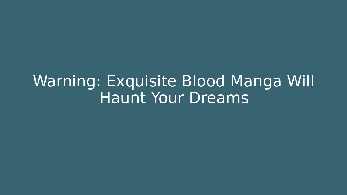Warning: Exquisite Blood Manga Will Haunt Your Dreams
